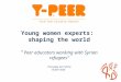 Young women experts: shaping the world “ Peer educators working with Syrian refugees” Thursday 24.7.2014 13:00-14:00