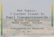 Hot Topics: 7 Current Issues In Pupil Transportation in North Carolina Derek Graham, Section Chief Transportation Services NC DPI