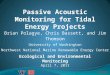 NNMREC Passive Acoustic Monitoring for Tidal Energy Projects Brian Polagye, Chris Bassett, and Jim Thomson University of Washington Northwest National