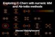 Exploring C-Chem with numeric MM and Ab-Initio methods Masood Malekghassemi
