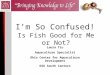 I’m So Confused! Is Fish Good for Me or Not? Laura Tiu Aquaculture Specialist Ohio Center for Aquaculture Development OSU South Centers