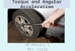 Torque and Angular Acceleration AP Physics C Mrs. Coyle