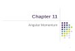 1 Chapter 11 Angular Momentum. 2 In analogy to the principle of conservation of linear momentum for an isolated system, the angular momentum of a system