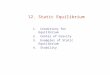 12. Static Equilibrium 1. Conditions for Equilibrium 2. Center of Gravity 3. Examples of Static Equilibrium 4. Stability