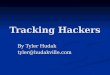 Tracking Hackers By Tyler Hudak tyler@
