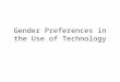 Gender Preferences in the Use of Technology. Lesson Plan Women in Computing: Computational Reticence Readings: I/2 (Women in Science) Readings: Benston,