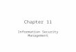 Chapter 11 Information Security Management. Agenda Security Threats –Sources –Problems Security Program –Senior Management’s Security Role –Technical