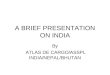 A BRIEF PRESENTATION ON INDIA By ATLAS DE CARGO/ASSPL INDIA/NEPAL/BHUTAN