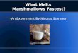 What Melts Marshmallows Fastest? ● An Experiment By Nicolas Stamper!