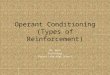 Operant Conditioning (Types of Reinforcement) Mr. Koch Psychology Forest Lake High School