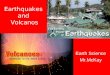 Earthquakes and Volcanos Earth Science Mr.McKay Earthquakes Earthquake – The shaking and trembling that results from the sudden movement of part of the