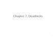 Chapter 7, Deadlocks 1. 7.1 System Model In order to talk about deadlocks in a system, it’s helpful to have a model of the system A system consists of