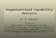 Organisational Capability Analysis Dr. M. Thenmozhi Professor Department of Management Studies Indian Institute of Technology Madras Chennai 600 036 E-mail:
