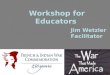 1 Workshop for Educators Jim Wetzler Facilitator