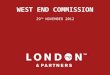 WEST END COMMISSION 29 TH NOVEMBER 2012. WHO ARE WE? London & Partners is the official promotional organisation for London, incorporating the official