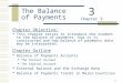 1 The Balance of Payments Chapter Objective:  This chapter serves to introduce the student to the balance of payments, how it is constructed and how balance