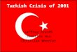Turkish Crisis of 2001 Jeffrey Brandt Jennifer Hsu Christian Wheeler