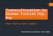 Transculturation in German-Turkish Hip-Hop Power Point by Katie Cinquini Presentation by Brittney Teal-Cribbs 1