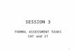 1 SESSION 3 FORMAL ASSESSMENT TASKS CAT and IT. 2 3.1 FORMS OF ASSESSMENT