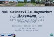 VRE Gainesville-Haymarket Extension Feasibility Study and Alternatives Analysis Public Workshop Wednesday, October 22 nd, 2008 6:30 – 9:00 pm Battlefield