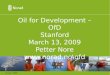Oil for Development – OfD Stanford March 13, 2009 Petter Nore \ofd Januar 2008