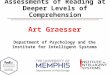 Art Graesser Department of Psychology and the Institute for Intelligent Systems Assessments of Reading at Deeper Levels of Comprehension