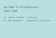 WELCOME TO MICROBIOLOGY EBIO 3400 Dr. Steven Schmidt - Professor Dr. Bob Hermanson - Laboratory Coordinator