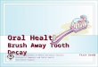 Missouri Department of Health and Senior Services Division of Community and Public Health Oral Health Program Oral Health Brush Away Tooth Decay First