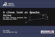 A close look at Apache Aries An Open Source project for Enterprise OSGi Rex Wang rwonly@apache.org
