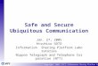Copyright 2005 ＮＴＴ Information Sharing Platform Labs 1 Safe and Secure Ubiquitous Communication Jan. 27, 2005 Atsuhiro GOTO Information Sharing Platform