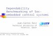 Dependability Benchmarking of Soc-embedded control systems Juan-Carlos Ruiz Technical University of Valencia, Spain 3rd SIGDeB Workshop on Dependability