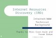 T.Sharon-A.Frank 1 Internet Resources Discovery (IRD) Internet/WWW Technical Background Thanks to Miki Even-Haim and Yoram Dahan