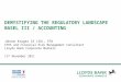 DEMYSTIFYING THE REGULATORY LANDSCAPE BASEL III / ACCOUNTING Johann Kruger CA (SA), CFA IFRS and Financial Risk Management Consultant Lloyds Bank Corporate