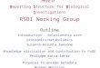 MGED Reporting Structure for Biological Investigations RSBI Working Group Outline Introduction – Relationship with proteomics/metabolomics Susanna-Assunta
