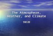The Atmosphere, Weather, and Climate SNC2D. The Spheres of Earth Earth’s biosphere is the thin layer of the Earth that is able to support life