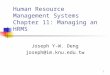 1 Human Resource Management Systems Chapter 11: Managing an HRMS Joseph Y-W. Deng joseph@im.knu.edu.tw
