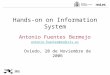 Hands-on on Information System Antonio Fuentes Bermejo antonio.fuentes@rediris.es Oviedo, 20 de Noviembre de 2006