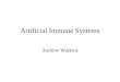 Artificial Immune Systems Andrew Watkins. Why the Immune System? Recognition –Anomaly detection –Noise tolerance Robustness Feature extraction Diversity