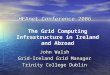 HEAnet Conference 2006 John Walsh Grid-Ireland Grid Manager Trinity College Dublin The Grid Computing Infrastructure in Ireland and Abroad