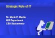 Strategic Role of IT Dr. Merle P. Martin MIS Department CSU Sacramento