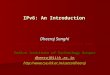 IPv6: An Introduction Dheeraj Sanghi Department of Computer Science and Engineering Indian Institute of Technology Kanpur dheeraj@iitk.ac.in 