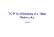 TCP in Wireless Ad Hoc Networks 2009. Summary: TCP Congestion Control When CongWin is below Threshold, sender in slow-start phase, window grows exponentially