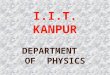 I.I.T. KANPUR DEPARTMENT OF PHYSICS. Department founded in 1960 when Institute started