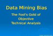 Data Mining Bias The Fool’s Gold of Objective Technical Analysis Copyright © 2005 David R. Aronson
