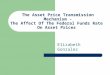 The Asset Price Transmission Mechanism - The Affect Of The Federal Funds Rate On Asset Prices Elizabeth Gonzalez