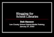 Blogging for School Libraries Deb Hanson Lee County School District Media Training January 27, 2010