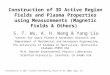 Construction of 3D Active Region Fields and Plasma Properties using Measurements (Magnetic Fields & Others) S. T. Wu, A. H. Wang & Yang Liu 1 Center for