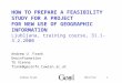 6/1/2015Andrew Frank1 HOW TO PREPARE A FEASIBILITY STUDY FOR A PROJECT FOR NEW USE OF GEOGRAPHIC INFORMATION Ljubljana, training course, 31.1-3.2.2000
