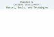 Chapter 6 Phases, Tools, and Techniques Chapter 6 SYSTEMS DEVELOPMENT Phases, Tools, and Techniques