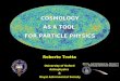 COSMOLOGY AS A TOOL FOR PARTICLE PHYSICS Roberto Trotta University of Oxford Astrophysics & Royal Astronomical Society